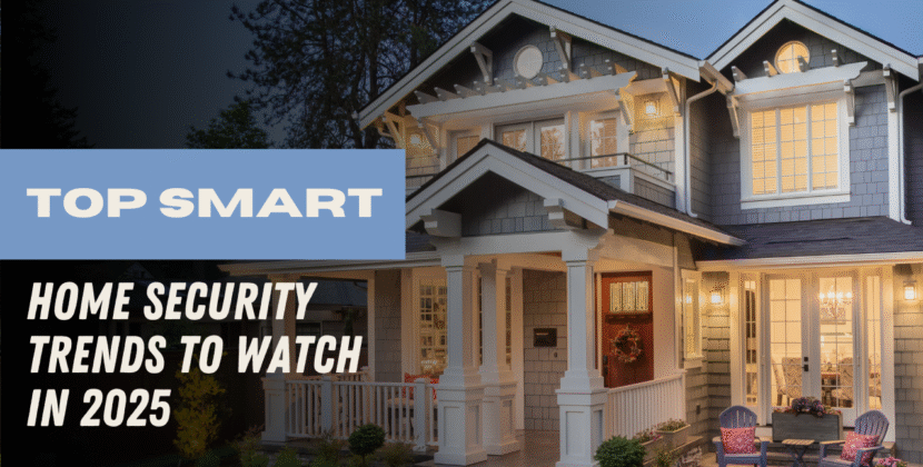 Top Smart Home Security Trends to Watch in 2025