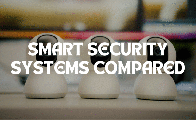 Top 5 Smart Security Systems Compared which is good for you