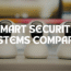 Top 5 Smart Security Systems Compared which is good for you