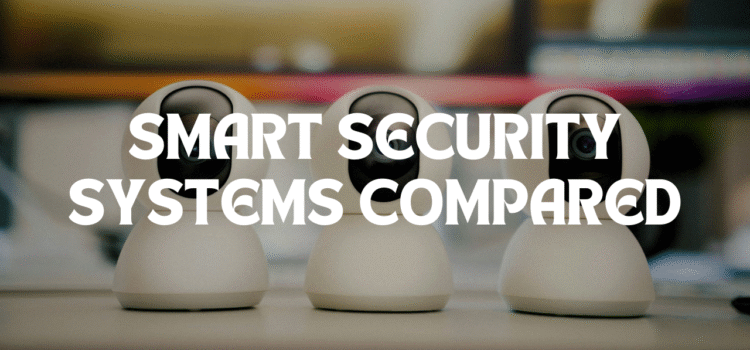 Top 5 Smart Security Systems Compared which is good for you