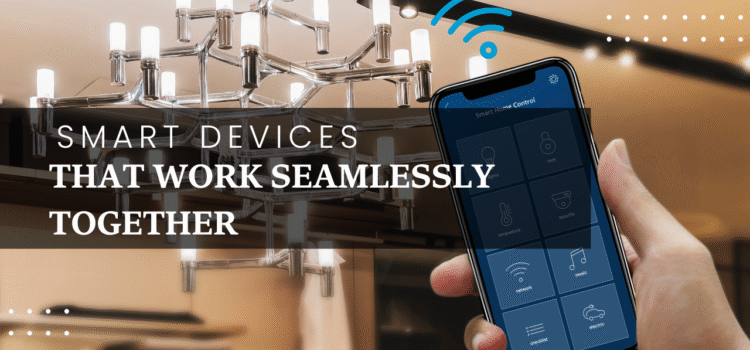 Top 10 Smart Devices That Work Seamlessly Together in 2025