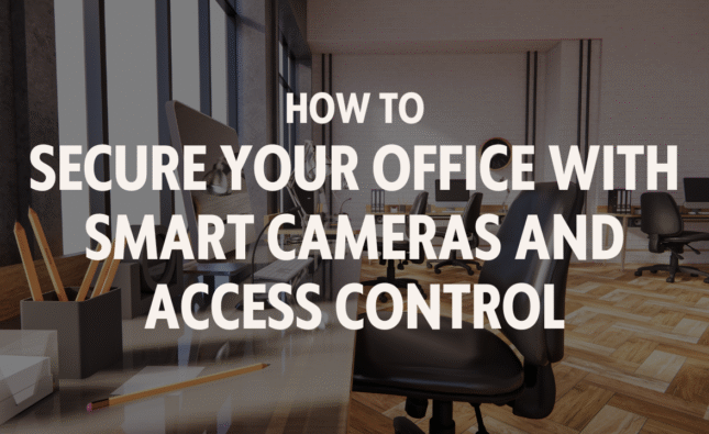 How to Secure Your Office with Smart Cameras