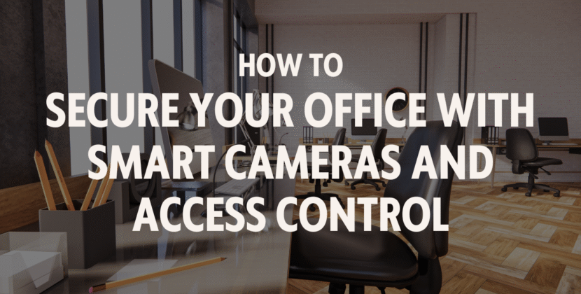 How to Secure Your Office with Smart Cameras