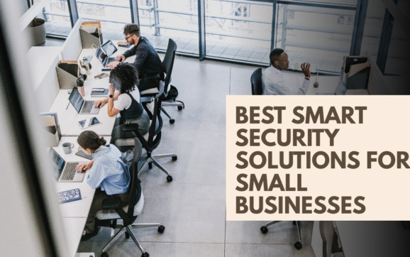 Best Smart Security Solutions for Small Businesses in 2025