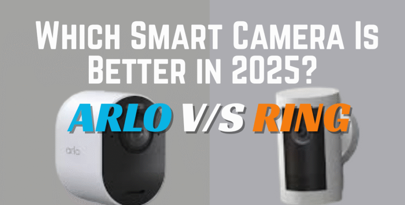 Ring vs Arlo: Which Smart Camera Is Better in 2025?