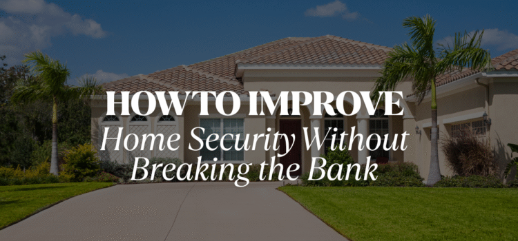 How to Improve Home Security Without Breaking the Bank