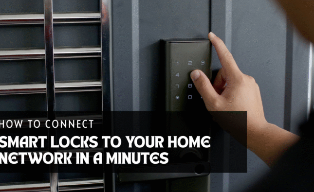 How to Connect Smart Locks to Your Home Network in Minutes