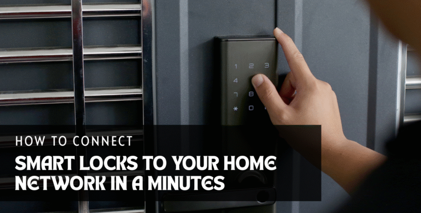 How to Connect Smart Locks to Your Home Network in Minutes