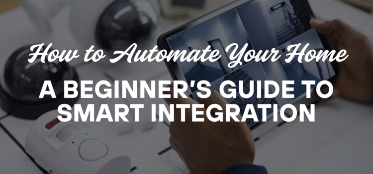How to Automate Your Home: A Beginner’s Guide to smart home