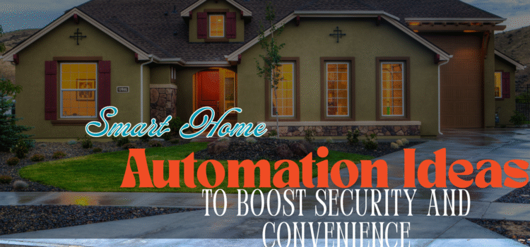 Smart Home Automation Ideas to Boost Security & Convenience