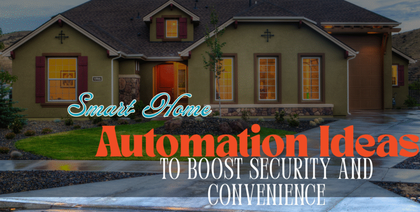 Smart Home Automation Ideas to Boost Security & Convenience