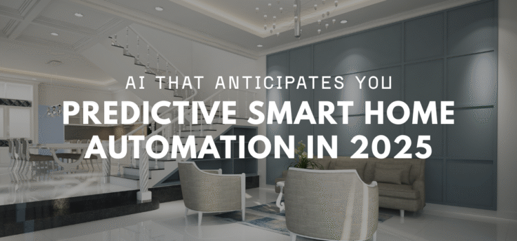Predictive Smart Home Automation: AI That Anticipates You