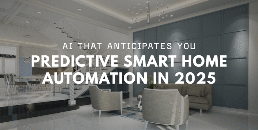 Predictive Smart Home Automation: AI That Anticipates You