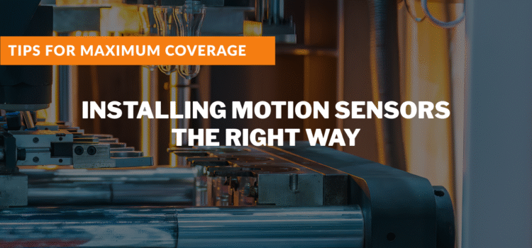 Installing Motion Sensors the Right Way for Maximum Coverage