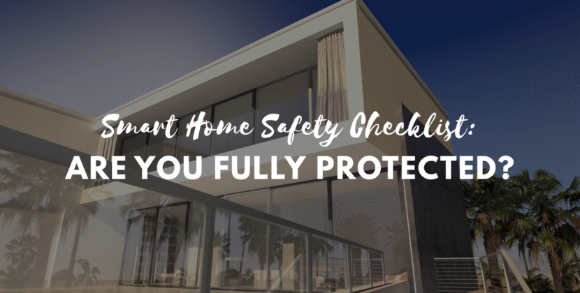 Smart Home Safety Checklist: Are You Fully Protected?