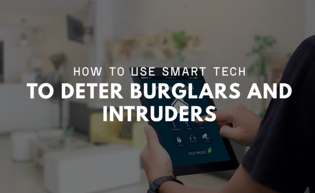 How to Use Smart Tech to Deter Burglars and Intruders