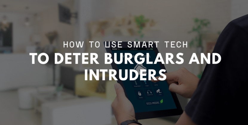 How to Use Smart Tech to Deter Burglars and Intruders