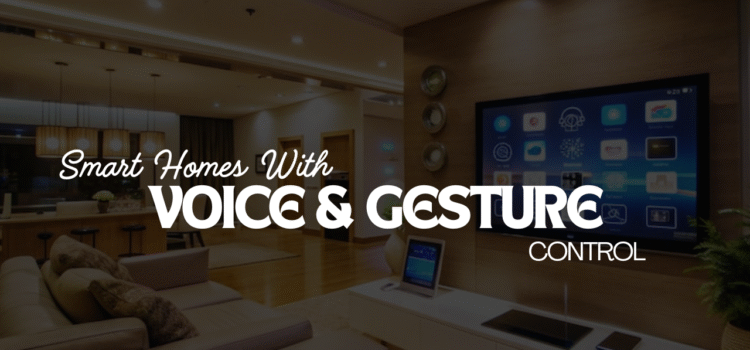 Smart Homes with Voice & Gesture Control